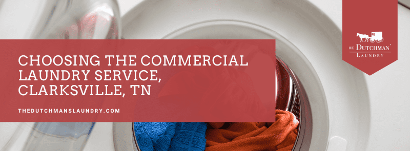 Choosing the Commercial Laundry Services Clarksville, TN The Dutchman's Laundry