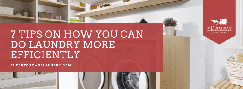 7 Tips on how you can do laundry more efficiently