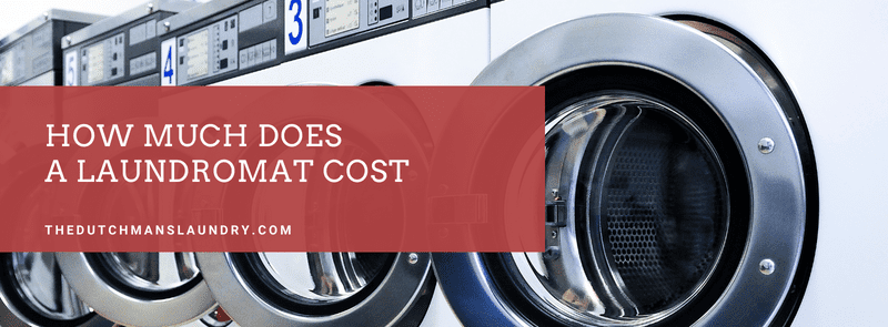How Much Does A Laundromat Cost - The Dutchman's Laundry