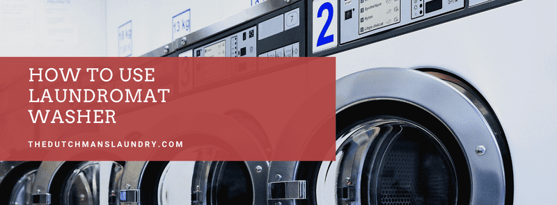 How to use a Laundromat Washer | The Dutchman's Laundry