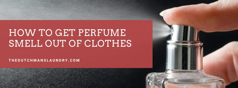 Blog how to get perfume smell out of clothes