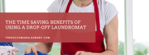 Time saving benefits of using drop off laundromat