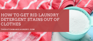 Blog How to Get Rid Laundry Detergent Stains Out of Clothes