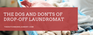 The Dos and Don'ts of Drop-Off Laundromat