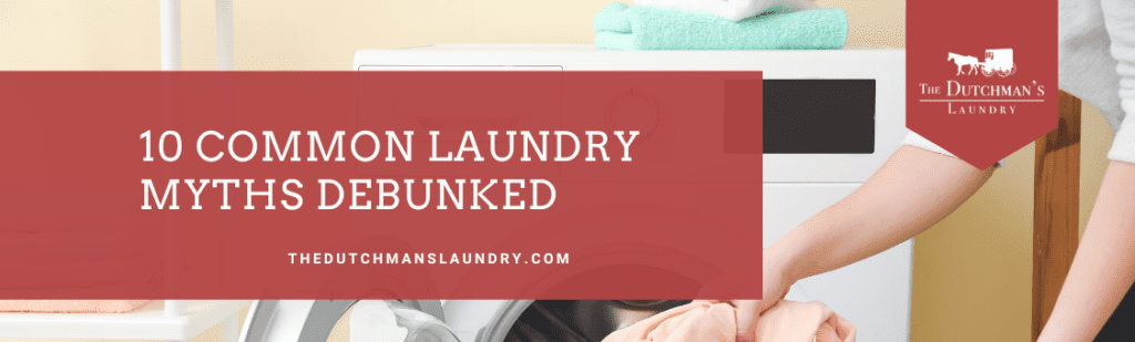 10 common laundry myths debunked by The Dutchman’s Laundry