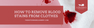 Image showing a guide to removing blood stains from clothes, with a red banner and a stain image. The Dutchman's Laundry website is mentioned. How to Remove Blood Stains From Clothes