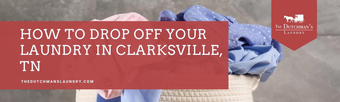 A woven laundry basket filled with clothes sits in front of a gray background. A red banner reads, "How to drop off your laundry in Clarksville, TN. thedutchmanslaundry.com.