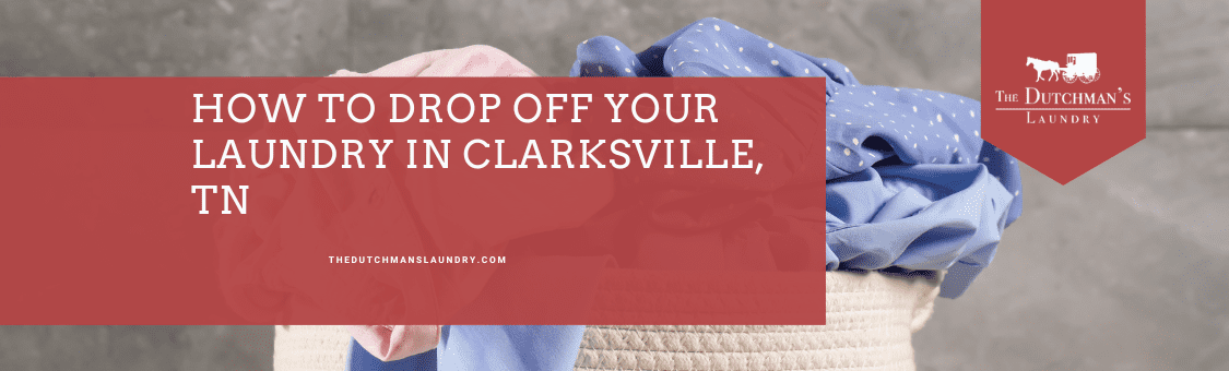 Laundry basket filled with clothes and a red banner overlay reading "How to Drop Off Your Laundry in Clarksville, TN" with The Dutchman's Laundry logo.