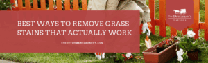 Person gardening near a wooden fence with text overlay: “Best ways to remove grass stains that actually work. thedutchmanslaundry.com.”.
