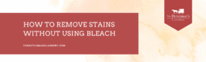 Banner reading "How to Remove Stains Without Using Bleach" with The Dutchman's Laundry logo and website on a light watercolor background.