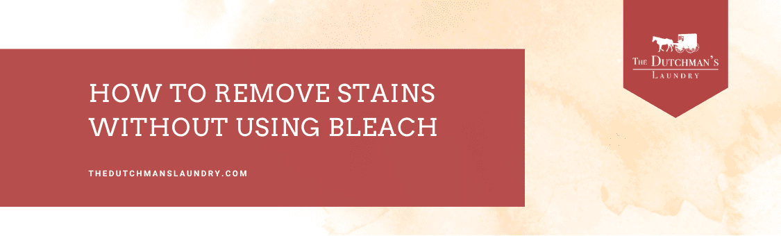 Banner reading "How to Remove Stains Without Using Bleach" with The Dutchman's Laundry logo and website on a light watercolor background.