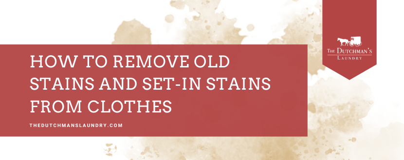 A banner with a brown stain background and the text: "How to remove old stains and set-in stains from clothes. thedutchmanslaundry.com" with The Dutchman's Laundry logo.
