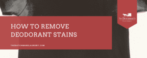A black shirt with white deodorant stains and a red banner reading "How to Remove Deodorant Stains" from The Dutchman's Laundry.