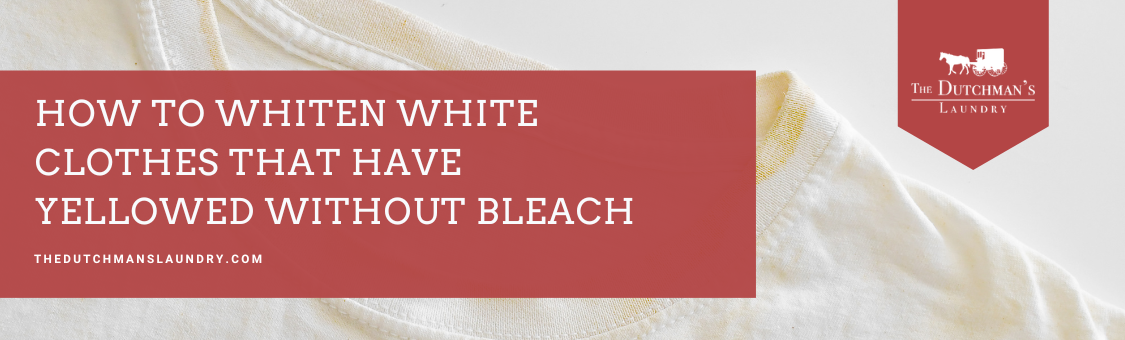 Text overlay reads: “How to whiten white clothes that have yellowed without bleach.” The Dutchman’s Laundry logo is in the corner, over an image of a yellowed white shirt.
